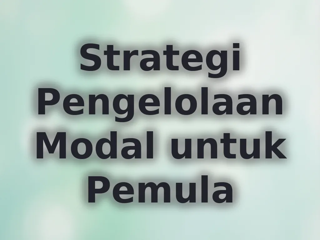 Strategi Pengelolaan Modal untuk Pemula