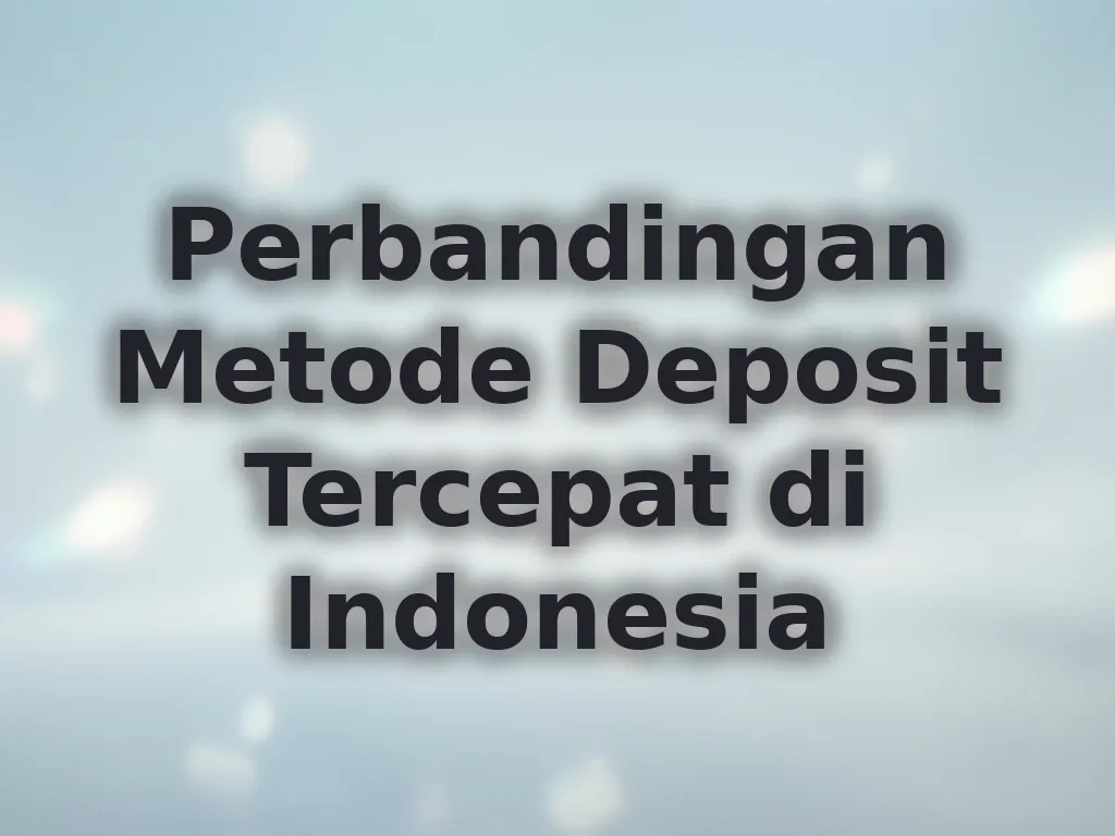 Perbandingan Metode Deposit Tercepat di Indonesia